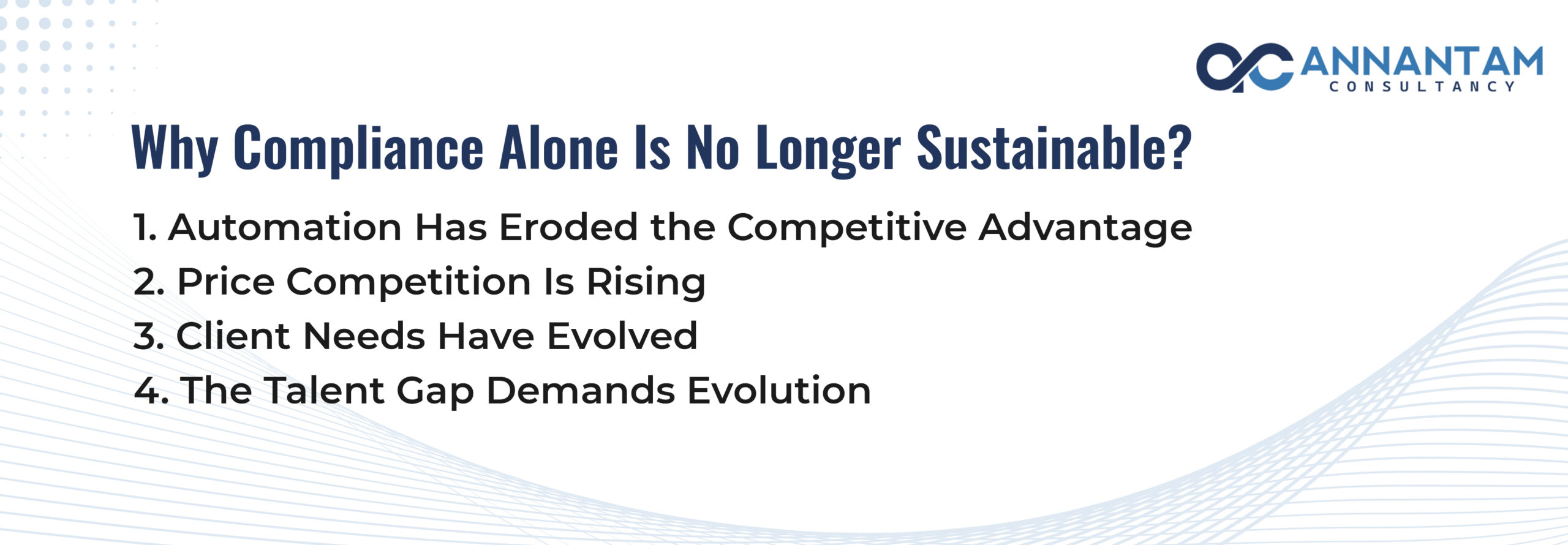 Annantam Why compliance alone is no longer sustainable, including automation reducing advantage, rising price competition, evolving client needs, and the talent gap.